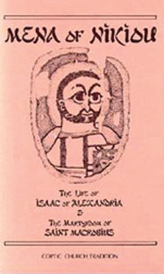 The Life of Isaac of Alexandria & the Martyrdom of Saint Macrobius: Volume 107 by Mena of Nikiou