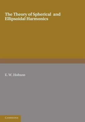 The Theory of Spherical and Ellipsoidal Harmonics by Hobson, E. W.