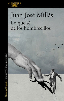 Lo Que Sé de Los Hombrecillos / What I Know of the Little Men by Mill&#225;s, Juan Jos&#233;