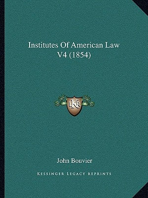 Institutes of American Law V4 (1854) by Bouvier, John