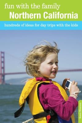 Fun with the Family Northern California: Hundreds Of Ideas For Day Trips With The Kids, Eighth Edition by Misuraca, Karen