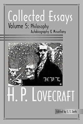 Collected Essays 5: Philosophy; Autobiography and Miscellany by Lovecraft, H. P.