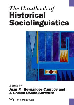 The Handbook of Historical Sociolinguistics by Hernández-Campoy, Juan Manuel