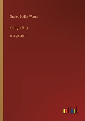 Being a Boy: in large print by Warner, Charles Dudley