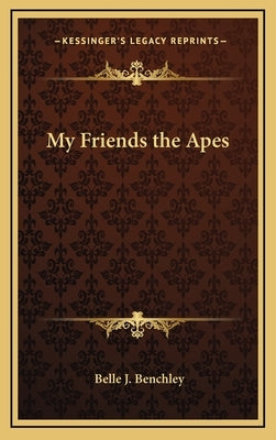 My Friends the Apes by Benchley, Belle J.