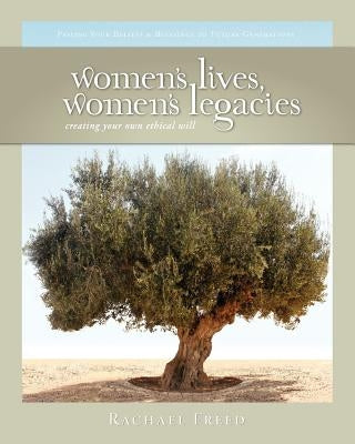 Women's Lives, Women's Legacies: Creating Your Own Ethical Will, Second Edition by Freed, Rachael