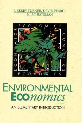 Environmental Economics: An Elementary Introduction by Turner, R. Kerry