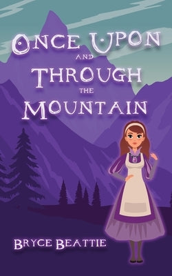 Once Upon And Through The Mountain by Beattie, Bryce