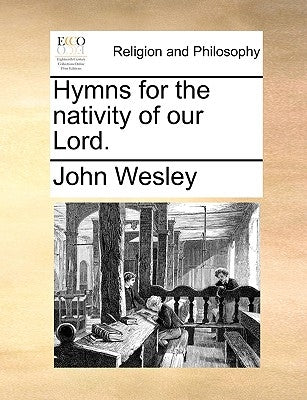 Hymns for the Nativity of Our Lord. by Wesley, John