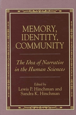 Memory, Identity, Community: The Idea of Narrative in the Human Sciences by Hinchman, Lewis P.
