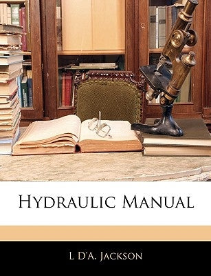 Hydraulic Manual by Jackson, L. D'a
