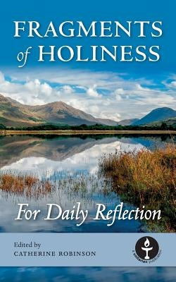 Fragments of Holiness: For Daily Reflection by Robinson, Catherine Mary