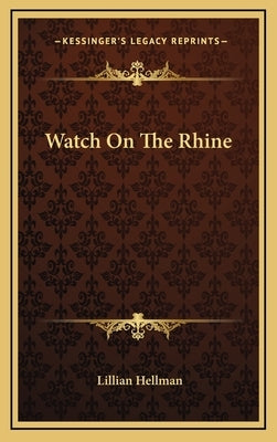 Watch On The Rhine by Hellman, Lillian