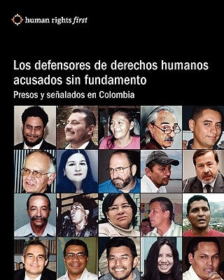 Los Defensores De Derechos Humanos Acusados Sin Fundamento: Presos Y Señalados En Colombia by Hudson, Andrew