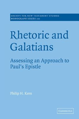 Rhetoric and Galatians: Assessing an Approach to Paul's Epistle by Kern, Philip H.