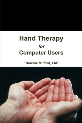 Hand Therapy for Computer Users by Milford, Lmt Francine