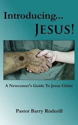 Introducing...Jesus!: A Newcomer's Guide To Jesus Christ! by Rudesill, Pastor Barry