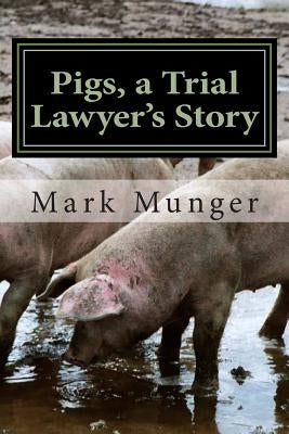Pigs, a Trial Lawyer's Story by Munger, Mark