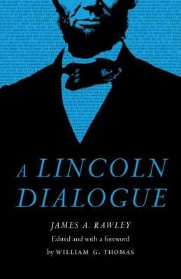 A Lincoln Dialogue by Rawley, James A.