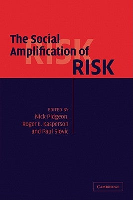 The Social Amplification of Risk by Pidgeon, Nick