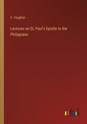 Lectures on St, Paul's Epistle to the Philippians by Vaughan, C.