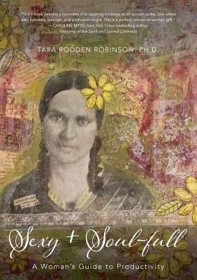 Sexy + Soul-Full: A Woman's Guide to Productivity by Robinson, Ph. D. Tara Rodden