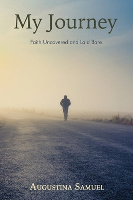 My Journey: Faith Uncovered and Laid Bare by Samuel, Augustina