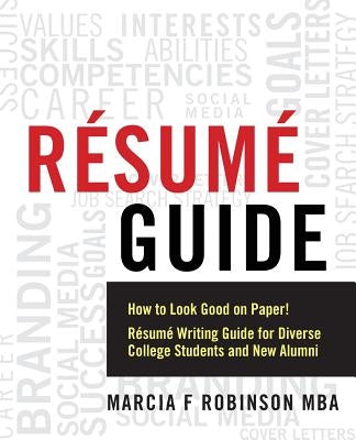 Resume Guide: How to Look Good on Paper! Resume Writing Guide for Diverse College Students and New Alumni by Robinson Mba, Marcia F.