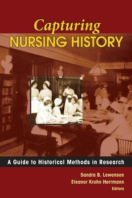 Capturing Nursing History: A Guide to Historical Methods in Research by Lewenson, Sandra B.
