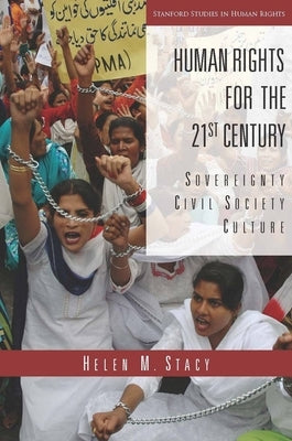 Human Rights for the 21st Century: Sovereignty, Civil Society, Culture by Stacy, Helen M.