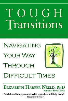 Tough Transitions: Navigating Your Way Through Difficult Times by Neeld, Elizabeth Harper
