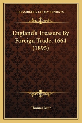 England's Treasure by Foreign Trade, 1664 (1895) by Mun, Thomas