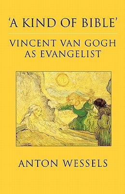 Kind of Bible: Vincent Van Gogh as Evangelist by Wessels, Anton