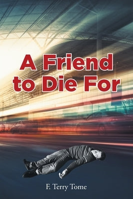 A Friend to Die For by Tome, F. Terry