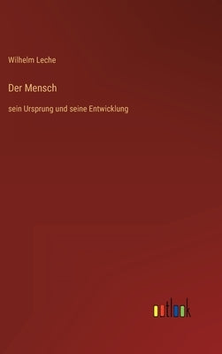 Der Mensch: sein Ursprung und seine Entwicklung by Leche, Wilhelm