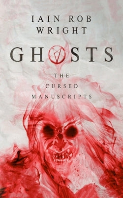 Ghosts: a viral horror sensation by Wright, Iain Rob