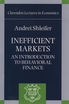 Inefficient Markets ' an Introduction to Behavioral Finance ' (C.L.E.) by Shleifer, Andrei