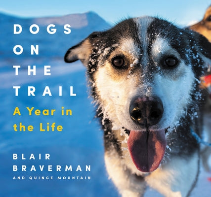 Dogs on the Trail: A Year in the Life by Braverman, Blair