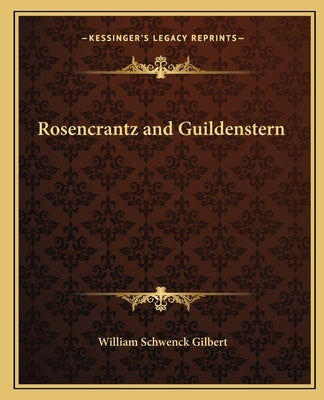 Rosencrantz and Guildenstern by Gilbert, William Schwenck