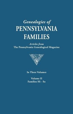 Genealogies of Pennsylvania Families. a Consolidation of Articles from the Pennsylvania Genealogical Magazine. in Three Volumes. Volume II: Families H by Pennsylvania Genealogical Magazine