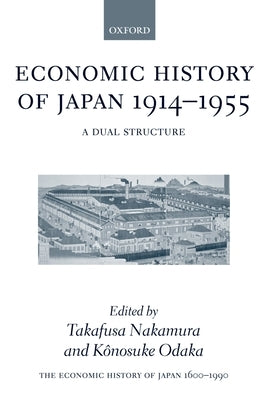 The Economic History of Japan: 1600-1990: Volume 3: Economic History of Japan 1914-1955: A Dual Structure by Nakamura, Takafusa