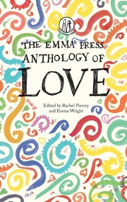 The Emma Press Anthology of Love by Piercey, Rachel