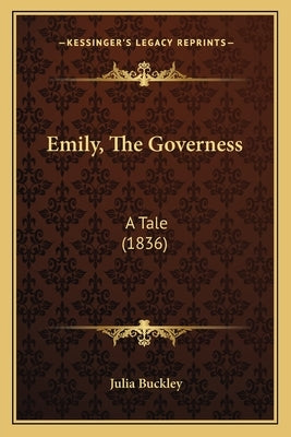 Emily, The Governess: A Tale (1836) by Buckley, Julia