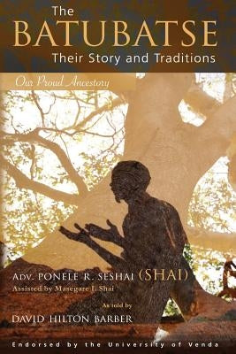 The Batubatse: Their Story and Traditions by Seshai, Ponele R.
