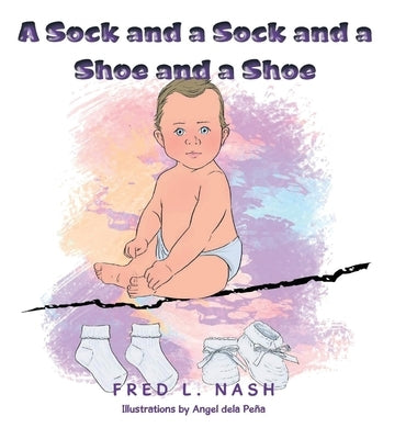 A Sock and a Sock and a Shoe and a Shoe by Nash, Fred L.