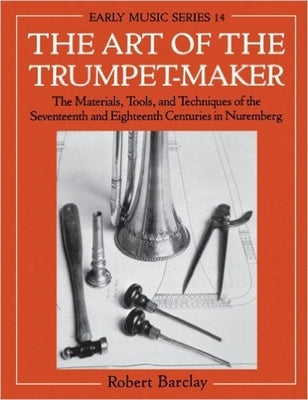 The Art of the Trumpet-Maker by Barclay, Robert