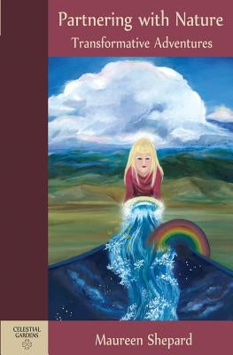 Partnering with Nature: Transformative Adventures by Shepard, Maureen