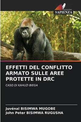 Effetti del Conflitto Armato Sulle Aree Protette in Drc by Bisimwa Mugobe, Juvénal