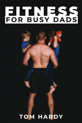 Fitness for Busy Dads by Hardy, Thomas