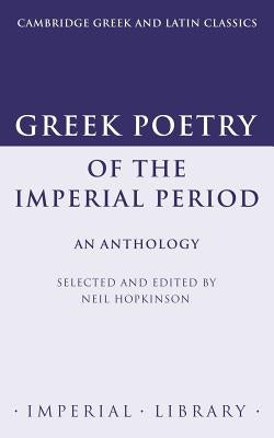 Greek Poetry of the Imperial Period: An Anthology by Hopkinson, Neil
